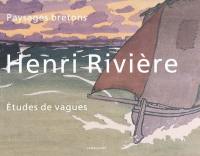 Henri Rivière : paysages bretons, études de vagues