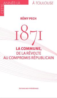1871 : la Commune, de la révolte au compromis républicain