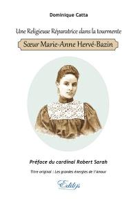 Une religieuse réparatrice dans la tourmente : soeur Marie-Anne Hervé-Bazin