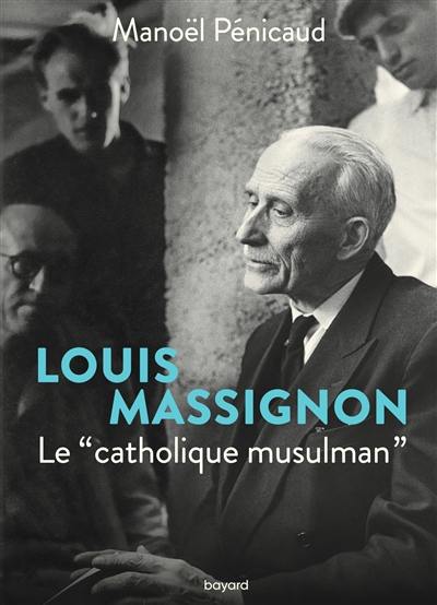 Louis Massignon : le catholique musulman