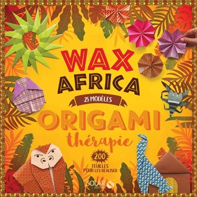 Wax Africa : origami thérapie : 25 modèles