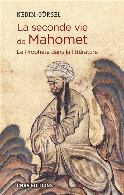 La seconde vie de Mahomet : le Prophète dans la littérature