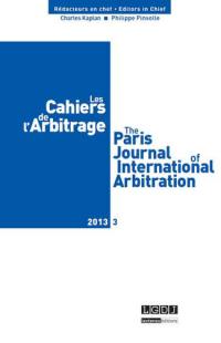Cahiers de l'arbitrage (Les) = The Paris journal of international arbitration, n° 3 (2013)