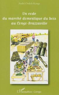 Un code du marché domestique du bois au Congo-Brazzaville