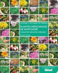 Plantes médicinales de montagne : connaître, récolter, préparer : un guide + un carnet de terrain