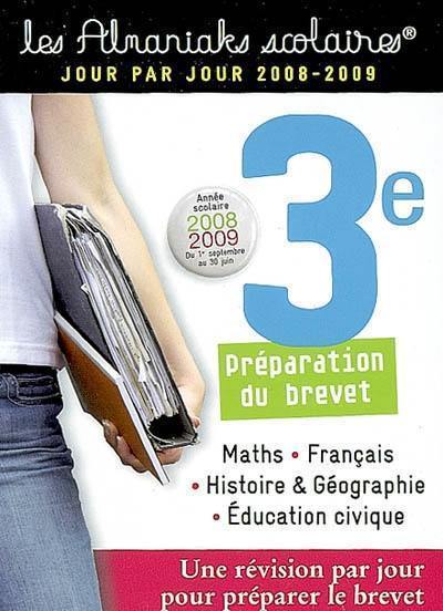 Maths, français, histoire et géographie, éducation civique, 3e préparation du brevet : année scolaire 2008-2009 du 1er septembre au 30 juin