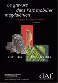 La gravure dans l'art mobilier magdalénien, du geste à la représentation : contribution de l'analyse microscopique