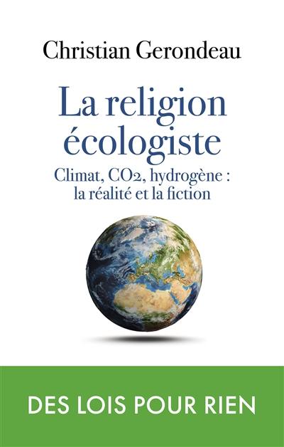 La religion écologiste : climat, CO2, hydrogène : la réalité et la fiction