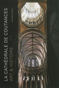 La cathédrale de Coutances : art & histoire : actes du colloque organisé au Centre culturel international de Cerisy, du 8 au 11 octobre 2009
