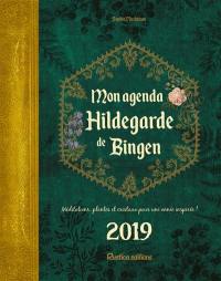 Mon agenda Hildegarde de Bingen 2019 : méditations, plantes et cristaux pour une année inspirée !