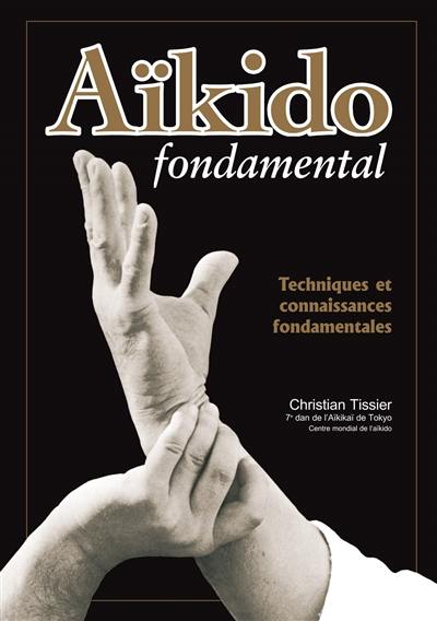 Aïkido fondamental. Vol. 1. Techniques et connaissances fondamentales