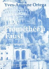 De Prométhée à Faust : la technique en ses mythes
