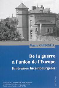 De la guerre à l'union de l'Europe : itinéraires luxembourgeois