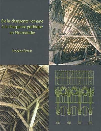 De la charpente romane à la charpente gothique en Normandie : évolution des techniques et des structures de charpenterie aux XIIe-XIIIe siècles