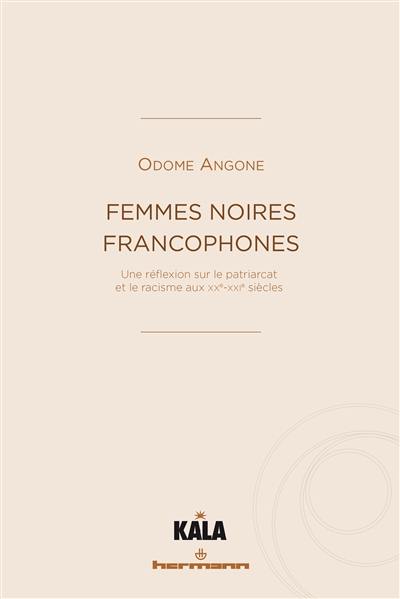 Femmes noires francophones : une réflexion sur le patriarcat et le racisme aux XXe-XXIe siècles