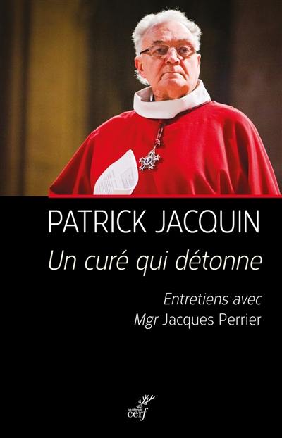 Un curé qui détonne : entretiens avec Mgr Jacques Perrier