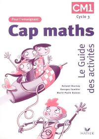 Cap maths CM1, cycle 3 : le guide des activités