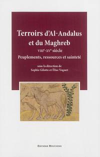 Terroirs d'Al-Andalus et du Maghreb : VIIIe-XVe siècle : peuplements, ressources et sainteté