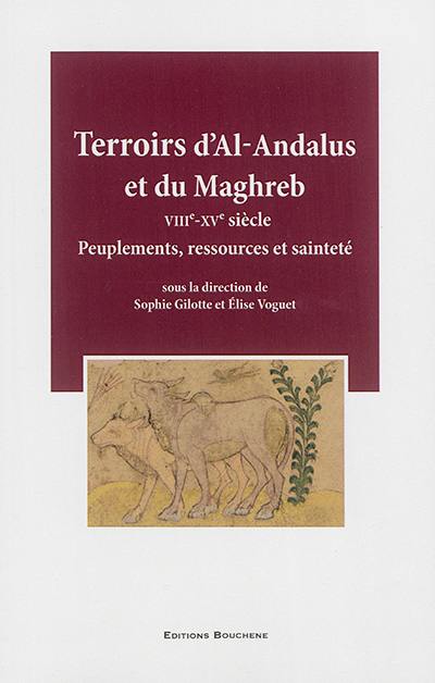 Terroirs d'Al-Andalus et du Maghreb : VIIIe-XVe siècle : peuplements, ressources et sainteté