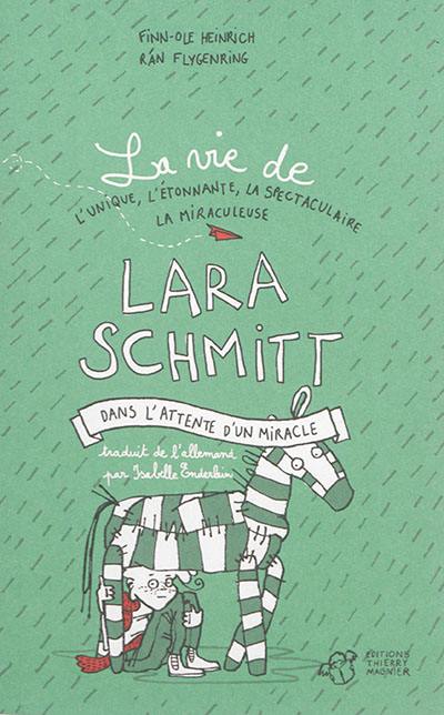 La vie de l'unique, l'étonnante, la spectaculaire, la miraculeuse Lara Schmitt. Vol. 2. Dans l'attente d'un miracle