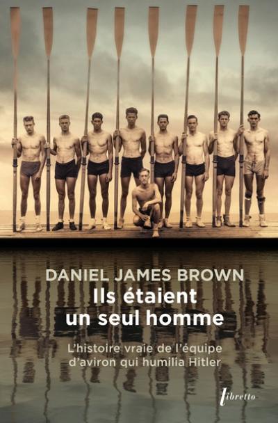 Ils étaient un seul homme : l'histoire vraie de l'équipe d'aviron qui humilia Hitler