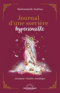Journal d'une sorcière hypersensible : intuition, rituels, sortilèges