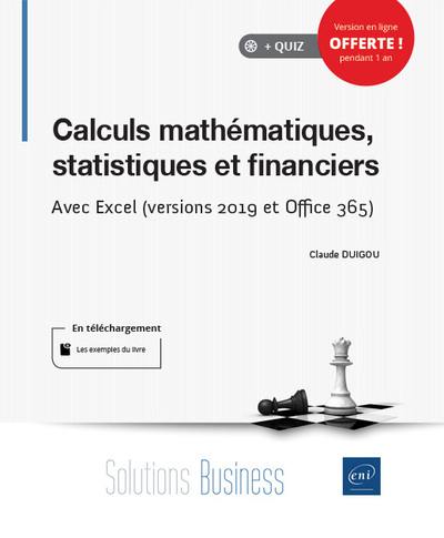 Calculs mathématiques, statistiques et financiers : avec Excel (versions 2019 et Office 365)