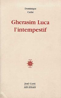 Gherasim Luca, l'intempestif
