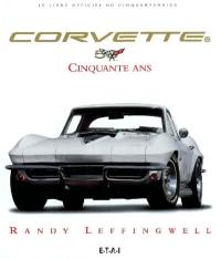 Corvette cinquante ans : le livre officiel du cinquantenaire
