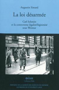La loi désarmée : Carl Schmitt et la controverse légalité-légitimité sous Weimar