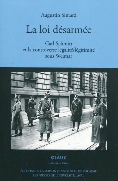 La loi désarmée : Carl Schmitt et la controverse légalité-légitimité sous Weimar