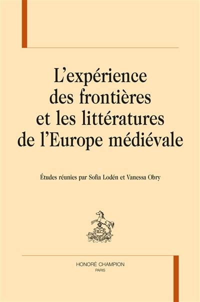 L'expérience des frontières et les littératures de l'Europe médiévale