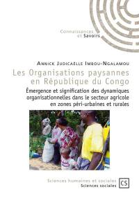 Les organisations paysannes en République du Congo : émergence et signification des dynamiques organisationnelles dans le secteur agricole en zones péri-urbaines et rurales