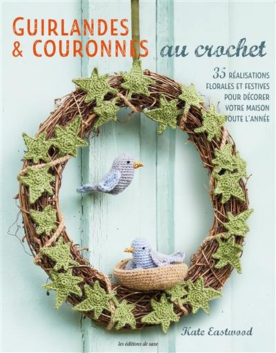 Guirlandes & couronnes au crochet : 35 modèles fleuris et festifs pour décorer votre intérieur tout au long de l'année
