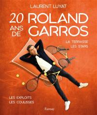 20 ans de Roland-Garros : la terrasse, les stars, les exploits, les coulisses