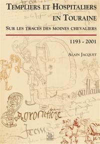 Templiers et hospitaliers en Touraine : sur les traces des moines chevaliers, 1193-2001