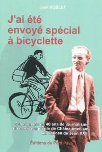 J'ai été envoyé spécial à bicyclette : témoignage de 40 ans de journalisme, du comice agricole de Châteaumeillant au Vatican de Jean XXIII