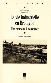 La vie industrielle en Bretagne : une mémoire à préserver : colloque national, auditorium de l'ancien couvent des Urbanistes de Fougères, 2-4 déc. 1999
