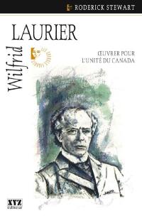 Wilfrid Laurier : oeuvrer pour l'unité du Canada