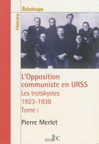 L'opposition communiste en URSS : les trotskystes (1923-1938). Vol. 1. 1923-1927 : la lutte antibureaucratique dans le parti bolchevique