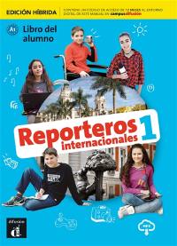Reporteros internacionales 1 : libro del alumno, A1 : edicion hibrida