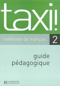 Taxi ! Méthode de français 2 : guide pédagogique