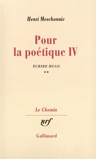 Pour la poétique. Vol. 4-2. Ecrire Hugo