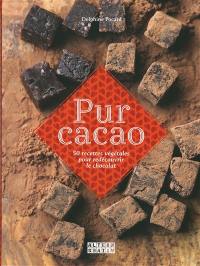 Pur cacao : 50 recettes végétales pour redécouvrir le chocolat