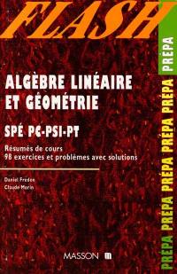 Algèbre linéaire et géométrie, Spé PC, PSI, PT : résumés de cours, 98 exercices et problèmes avec solutions
