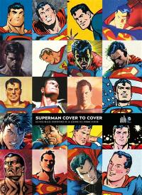 Superman cover to cover : les plus belles couvertures de la légende de l'homme d'acier... : une création de Jerry Siegel et Joe Shuster