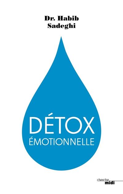 Détox émotionnelle : la cure détox du mental et de l'émotionnel pour retrouver la santé et s'épanouir en 12 étapes