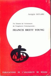 Un témoin de l'avènement de l'Angleterre contemporaine, Francis Brett Young : l'homme et l'oeuvre (1884-1954)