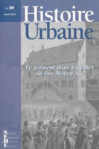 Histoire urbaine, n° 39. Le serment dans les villes du bas Moyen Age