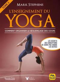 L'enseignement du yoga. Vol. 2. Comment organiser le séquençage des cours